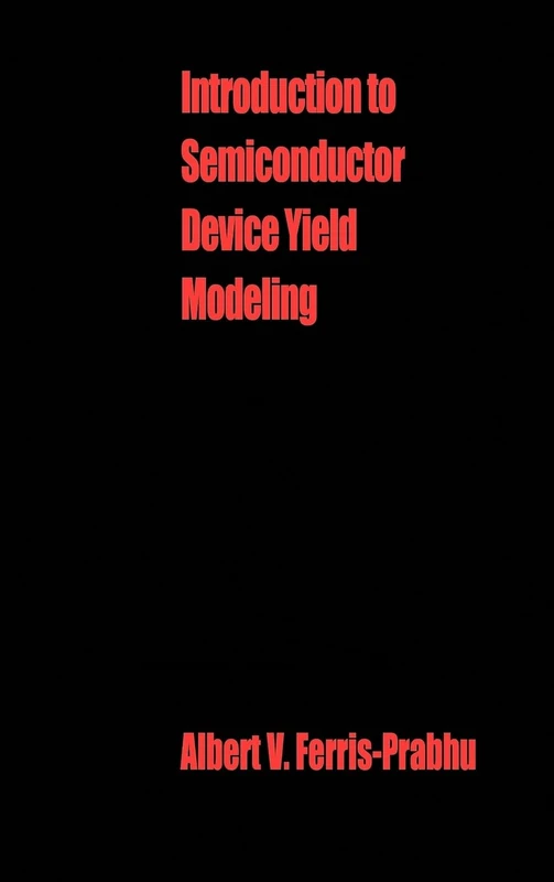 Introduction to Semiconductor Device Yield Modeling (Electronic Materials & Devices Library)