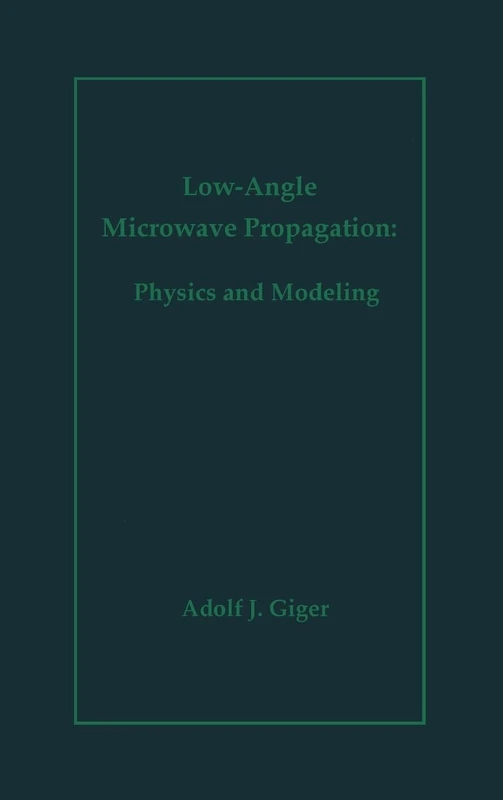 Low-angle Microwave Propagation: Physics and Modelling (Microwave & telecommunications library)