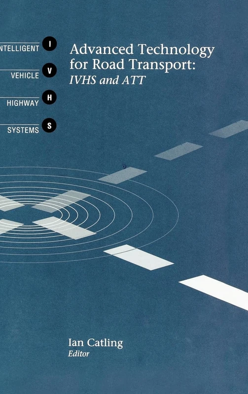 Advanced Technology for Road Transport: IVHS and ATT (Mobile Communications Library)
