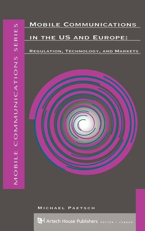 Evolution of Mobile Communications in the U.S. and Europe: Regulation, Technology and Markets (Mobile Communications Library)