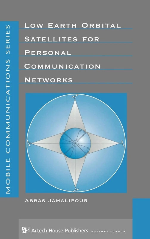 Low Earth Orbital Satellites for Personal Communication Networks (Mobile Communications Library)