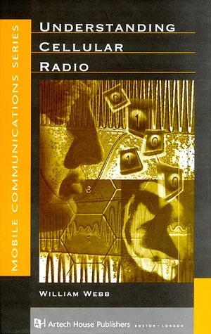 Understanding Cellular Radio (Mobile Communications Library) (Artech House Telecommunications Library)