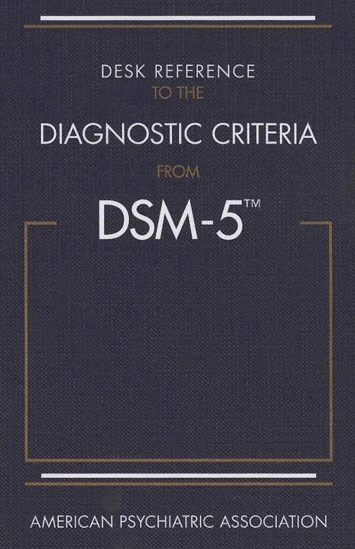 Desk Reference to the Diagnostic Criteria From DSM-5®