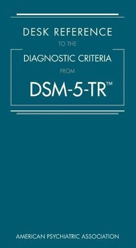 Desk Reference to the Diagnostic Criteria from DSM-5-TR™
