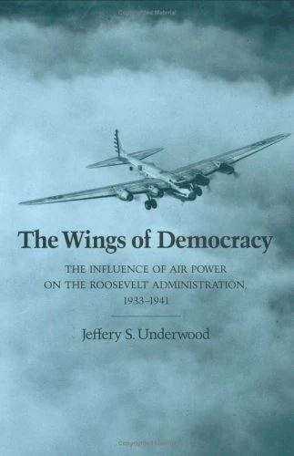 The Wings of Democracy: The Influence of Air Power on the Roosevelt Administration, 1933-1941: 22 (Texas a & M University Military History) - Image 1