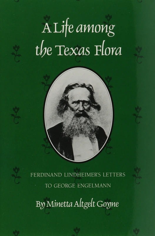 Life among Texas Flora: Ferdinand Lindheimer's Letters to George Engelmann / [Ed. and Tr. from German] by Minetta Altgelt Goyne. - Image 1