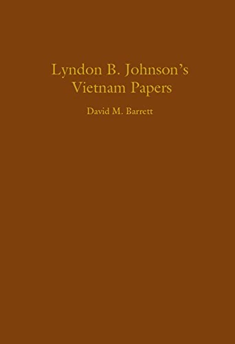 Lyndon B Johnsons Vietnam Papers: A Documentary Collection