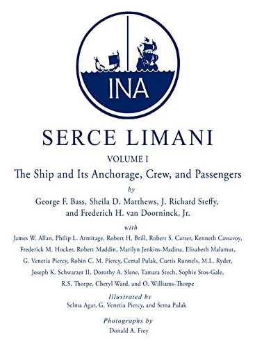 Serce Limani: An Eleventh-Century Shipwreck: Ship and Its Anchorage, Crew, and Passengers v. 1 (Ed Rachal Foundation Nautical Archaeology)