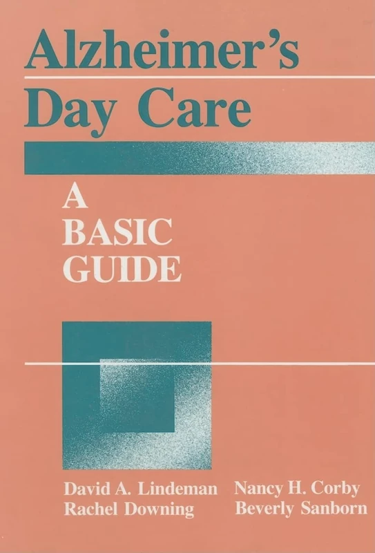 Alzheimer's Day Care: A Basic Guide (Series in Death, Dying, and Bereavement) - Image 1