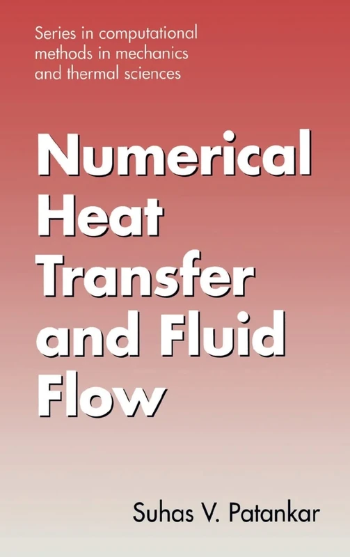 Numerical Heat Transfer and Fluid Flow (Computational Methods in Mechanics & Thermal Sciences)