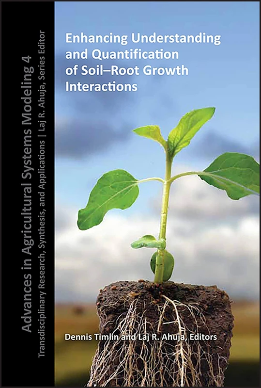 Enhancing Understanding and Quantification of Soil-Root Growth Interactions: 8 (Advances in Agricultural Systems Modeling)