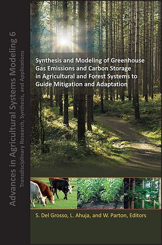 Synthesis and Modeling of Greenhouse Gas Emissions and Carbon Storage in Agricultural and Forest Systems to Guide Mitigation and Adaptation: 12 (Advances in Agricultural Systems Modeling)