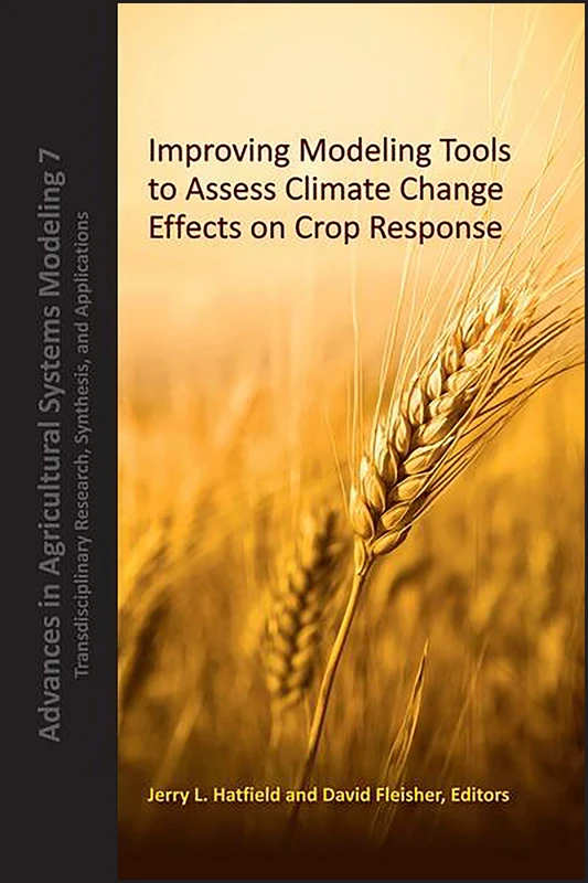 Improving Modeling Tools to Assess Climate Change Effects on Crop Response: 14 (Advances in Agricultural Systems Modeling)