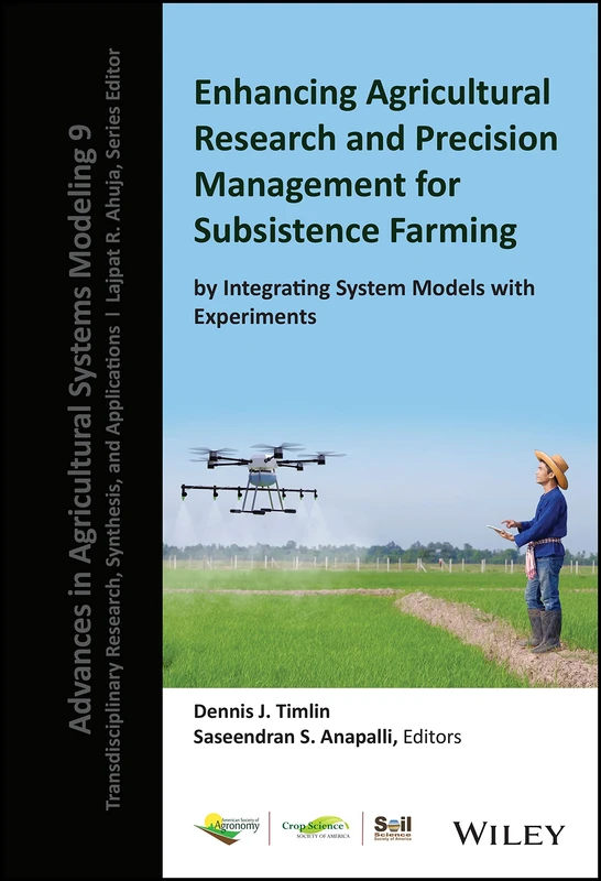 Enhancing Agricultural Research and Precision Management for Subsistence Farming by Integrating System Models with Experiments (Advances in Agricultural Systems Modeling)