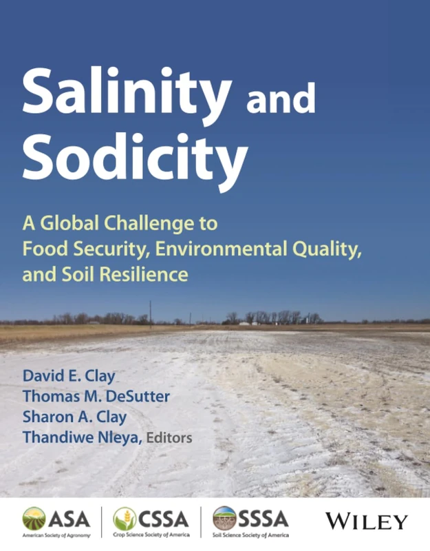 Salinity and Sodicity: A Growing Global Challenge to Food Security, Environmental Quality and Soil Resilience (ASA, CSSA, and SSSA Books)