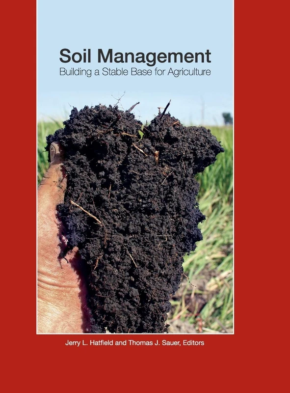 Soil Management: Building a Stable Base for Agriculture: 154 (ASA, CSSA, and SSSA Books)