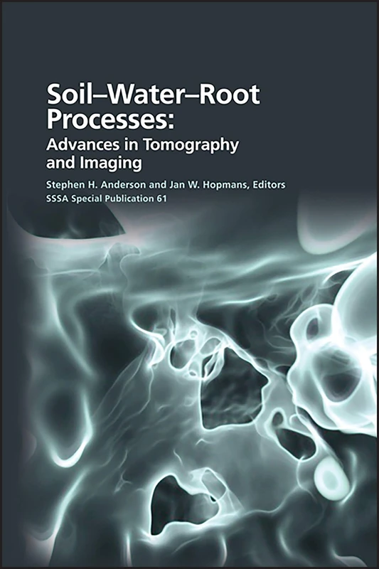 Soil- Water- Root Processes: Advances in Tomography and Imaging: 122 (SSSA Special Publications) - Image 1