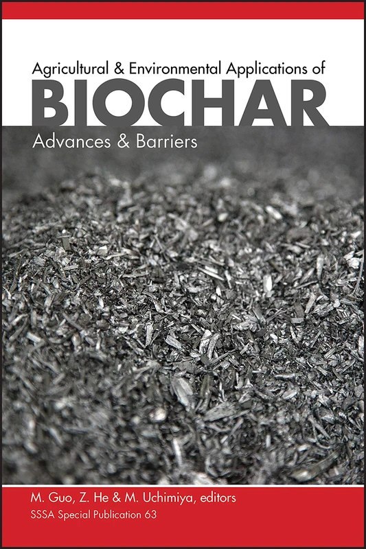 Agricultural and Environmental Applications of Biochar: Advances and Barriers: 126 (SSSA Special Publications)