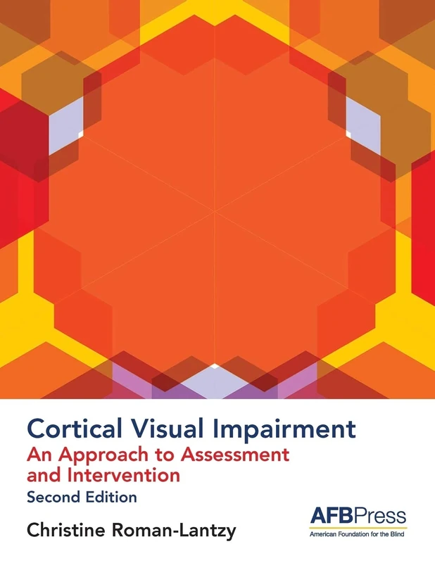 Cortical Visual Impairment - Approach to Assessment: An Approach to Assessment and Intervention