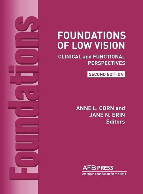 Foundations of Low Vision: Clinical and Functional Perspectives, 2nd Ed.