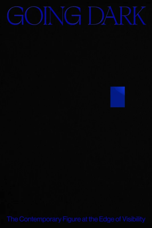 Going Dark: The Contemporary Figure at the Edge of Visibility