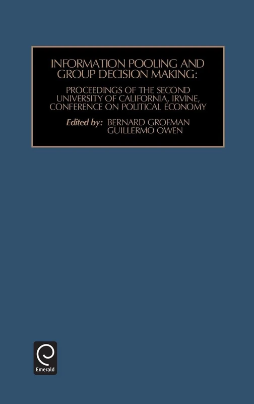 Information Pooling and Group Decision Making: Proceedings of the Second University of California, Irvine, Conference on Political Economy: 2 (Decision Making - a Series of Monographs, 2)