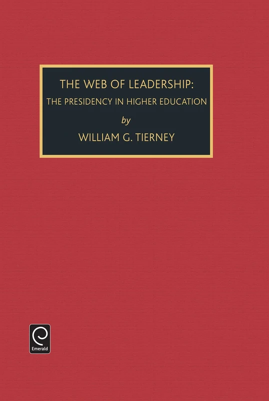 Web of Leadership: Presidency in Higher Education: 3 (Contemporary Ethnographic Studies, 3)