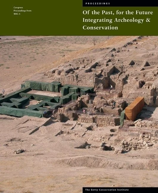 Of the Past, for the Future: Integrating Archaeology and Conservation (Getty Conservation Institute Symposium Proceedings): Integrating Archaeology ... 22-26 June 2003 (Getty Publications – (Yale))