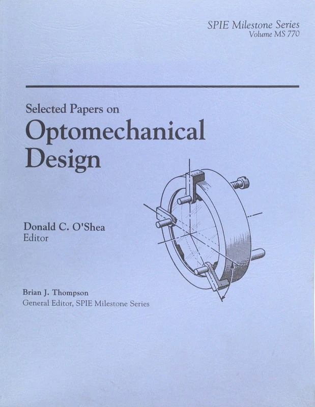 Selected Papers on Optomechanical Design: 770 (Milestone Ser.)