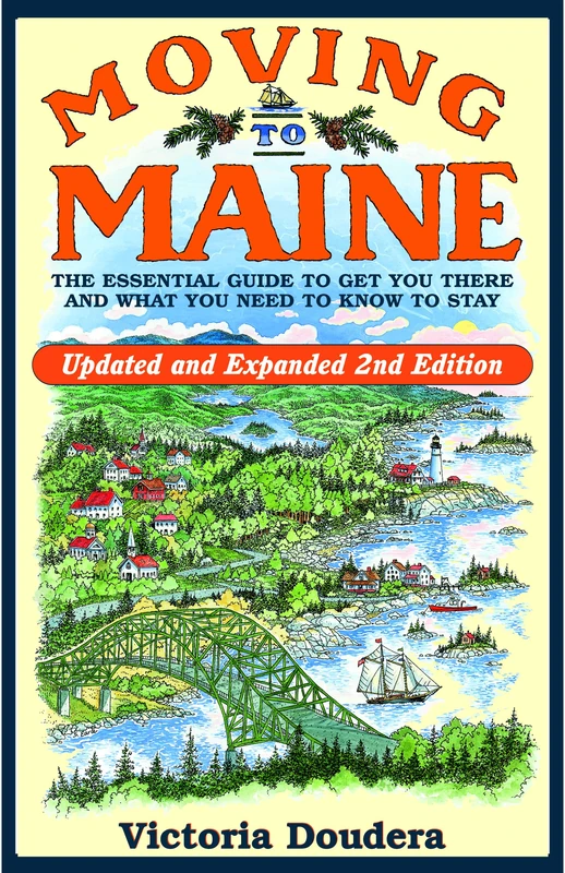 Moving to Maine: The Essential Guide to Get You There and What You Need to Know to Stay, 2nd Edition