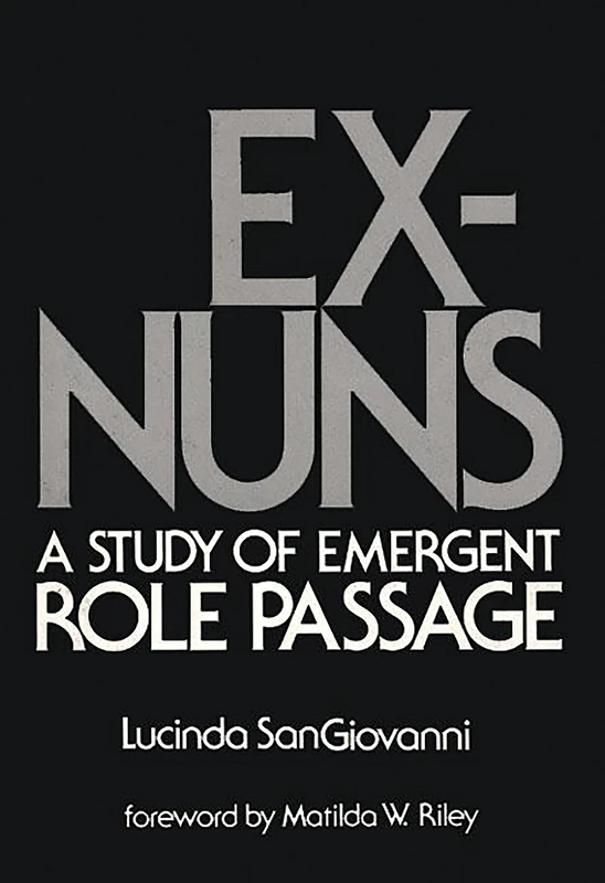 Ex-Nuns: A Study of Emergent Role Passage (Modern Sociology)