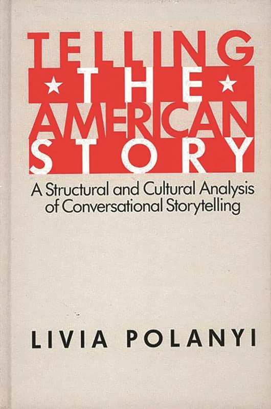 Telling the American Story: A Structural and Cultural Analysis of Conversational Storytelling (Language and Being)