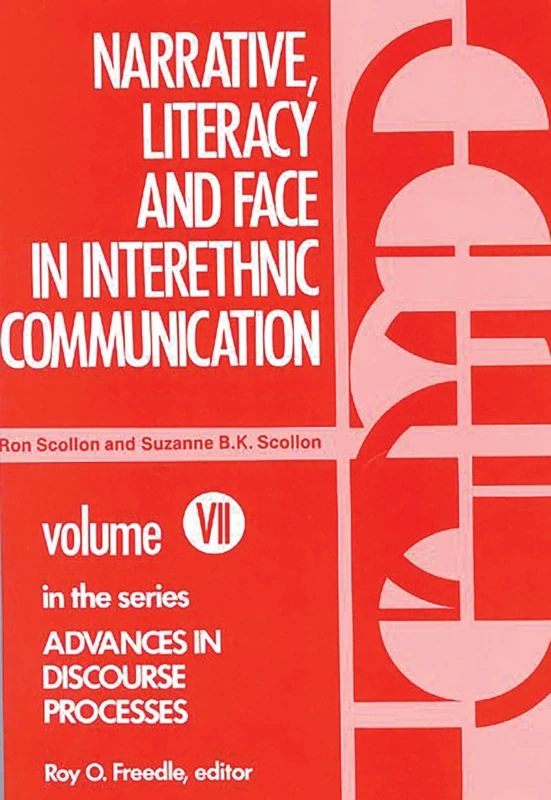 Narrative, Literacy and Face in Interethnic Communication: 7 (Advances in Discourse Processes)