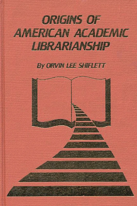 The Origins of American Academic Librarianship (ML Answers the 101 Most-Asked Questions)