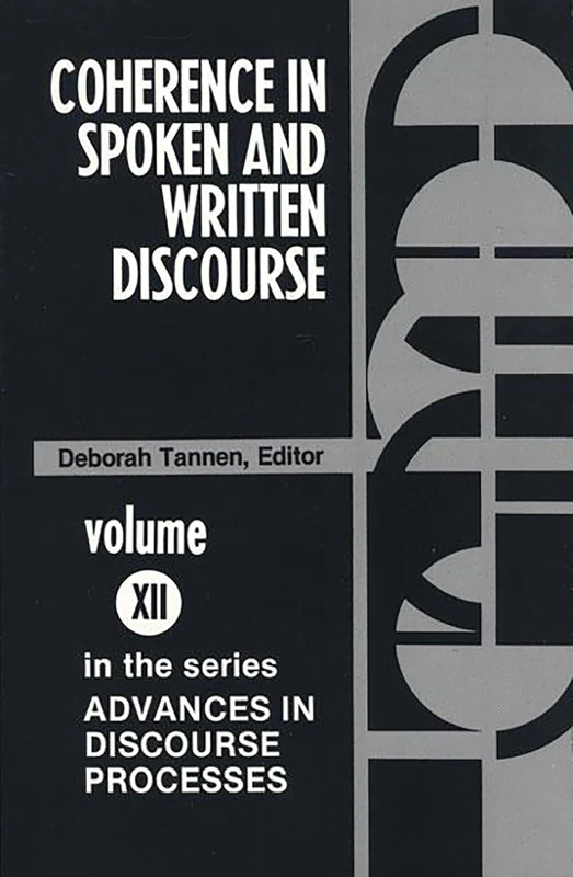Coherence in Spoken and Written Discourse: 12 (Advances in Discourse Processes)
