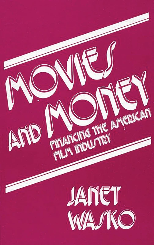 Movies and Money: Financing the American Film Industry (Communication and Information Sciences)