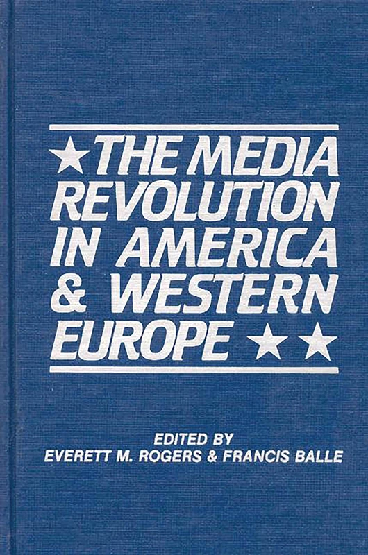 The Media Revolution in America and in Western Europe: Volume II in the Paris-Stanford Series: 2 (Communication and Information Science)