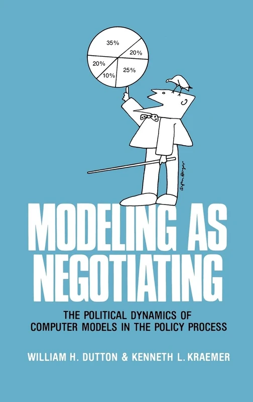 Modeling as Negotiating: The Political Dynamics of Computer Models in the Policy Process (Communication and Information Science)