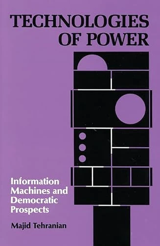 Technologies of Power: Information Machines and Democratic Prospects (Communication and Information Science)