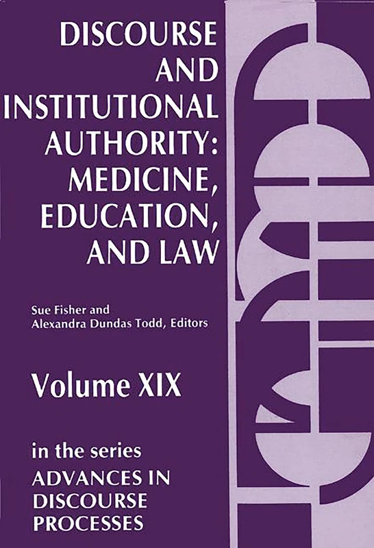 Discourse and Institutional Authority: Medicine, Education, and Law: 19 (Advances in Discourse Processes)