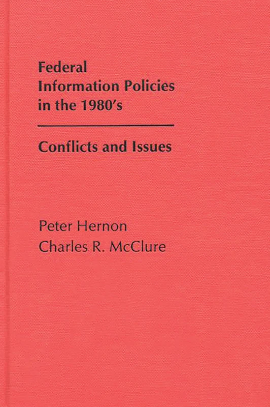 Federal Information Policies in the 1980's: Conflicts and Issues