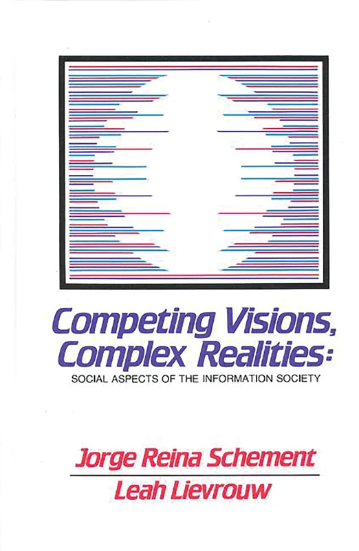 Competing Visions, Complex Realities: Social Aspects of the Information Society (Communication and Information Science)