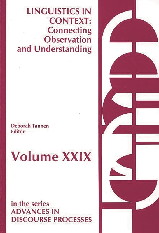 Linguistics in Context--Connecting Observation and Understanding: Connecting Observation and Understanding : Lectures from the 1985 Lsa/Tesol and Neh Institutes: 29 (Advances in Discourse Processes)
