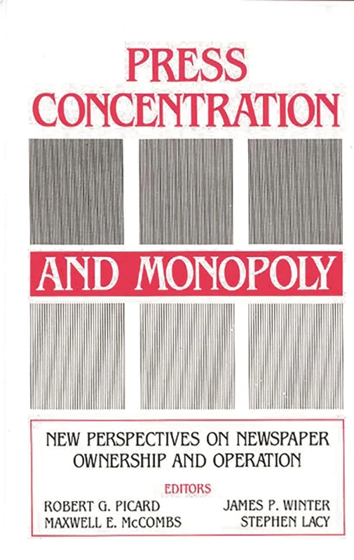 Press Concentration and Monopoly: New Perspectives on Newspaper Ownership and Operation (Communication and Information Science) - Image 1