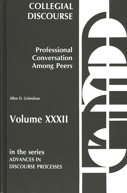Collegial Discourse--Professional Conversation Among Peers: 32 (Advances in Discourse Processes)