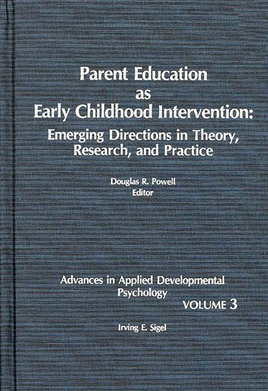 Parent Education as Early Childhood Intervention: Emerging Directions in Theory, Research and Practice: 03 (Advances in Applied Developmental Psychology)