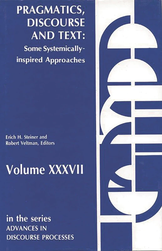 Pragmatics, Discourse and Text: Some Systemically Inspired Approaches: 37 (Advances in Discourse Processes)