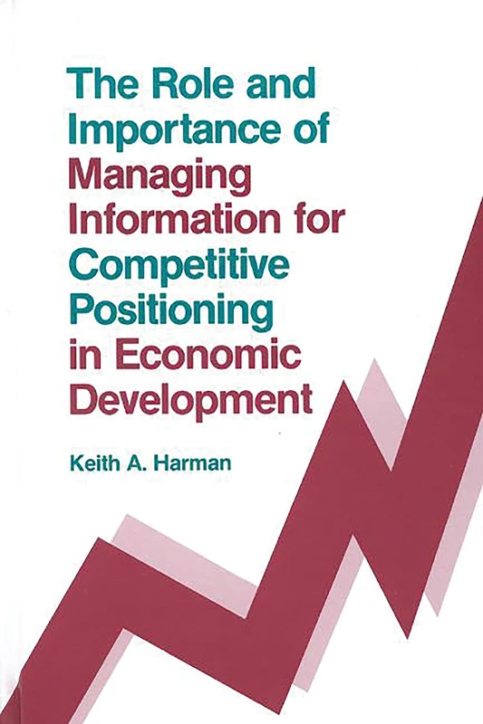 The Role and Importance of Managing Information for Competitive Positioning in Economic Development (Contemporary Studies in Information Management, Policies, an) - Image 1