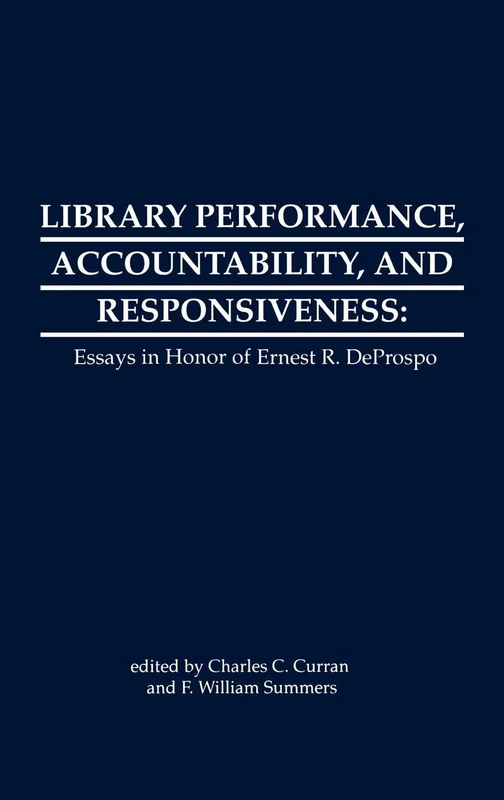 Library Performance, Accountability and Responsiveness: Essays in Honor of Wernest R. Deporspo (Contemporary Studies in Information Management, Policies & Services)
