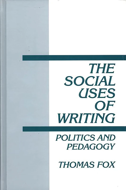 The Social Uses of Writing: Politics and Pedagogy (Interpretive Perspectives on Education and Policy)